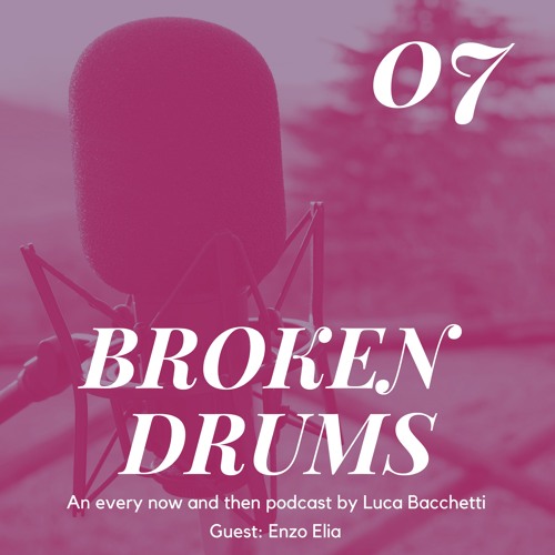 BROKEN DRUMS 07 - Guest: Enzo Elia