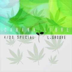 L-GROOVE - Cabana Libre Guest Mix 420 Special