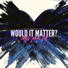 Would it Matter? (Acoustic)