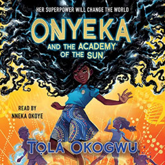 GET KINDLE 📙 Onyeka and the Academy of the Sun: Onyeka by  Tolá Okogwu,Nneka Okoye,S
