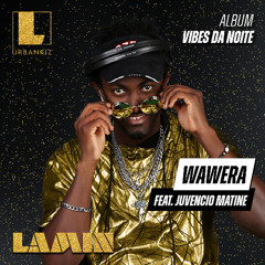 DJ LAMIN - WAWERA Feat. JUVENCIO MATINE