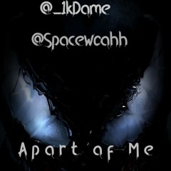Apart Of me - @_1kdame Ft. @Spacewoahh