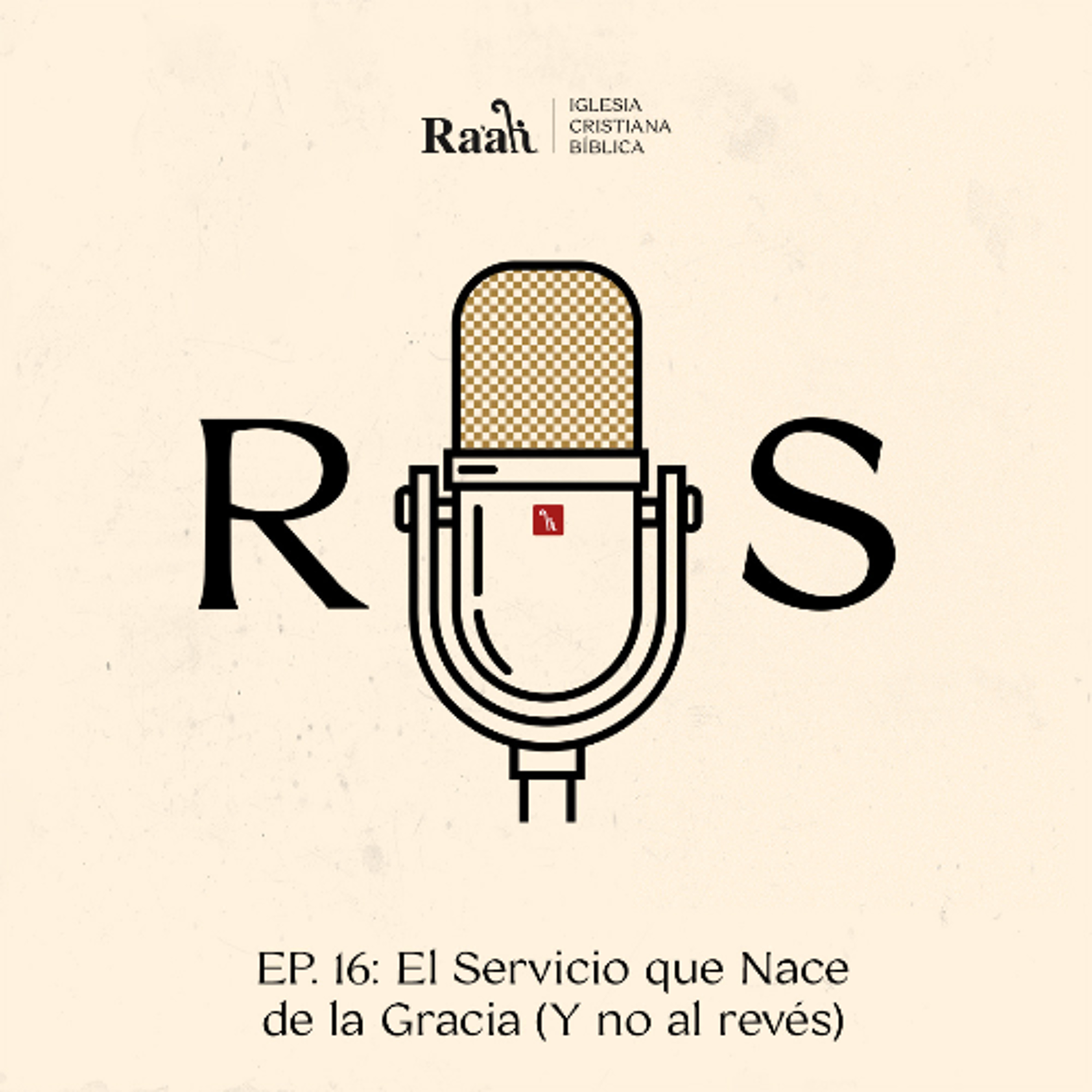 EP. 16. El Servicio que Nace de la Gracia (Y no al revés)