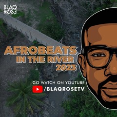 AFROBEATS IN THE RIVER | BLAQROSE SUPREME