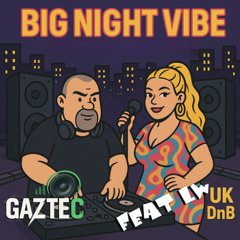 GazTecUK feat LW - Big Night Vibe