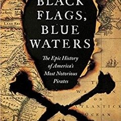 P.D.F.❤️DOWNLOAD⚡️ Black Flags, Blue Waters: The Epic History of America's Most Notorious Pirates On