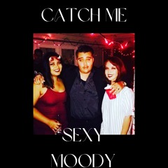 Catch Me - Sexy Moody