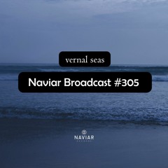 Naviar Broadcast #305 – vernal seas – Wednesday 7th February 2024