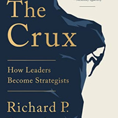 VIEW PDF ✏️ The Crux: How Leaders Become Strategists by  Richard P. Rumelt [PDF EBOOK