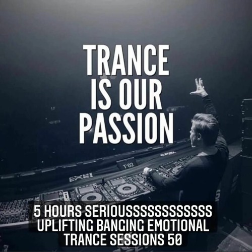 5 Hours Seriousssssssssssss Uplifting  Banging Trance Sessions 50