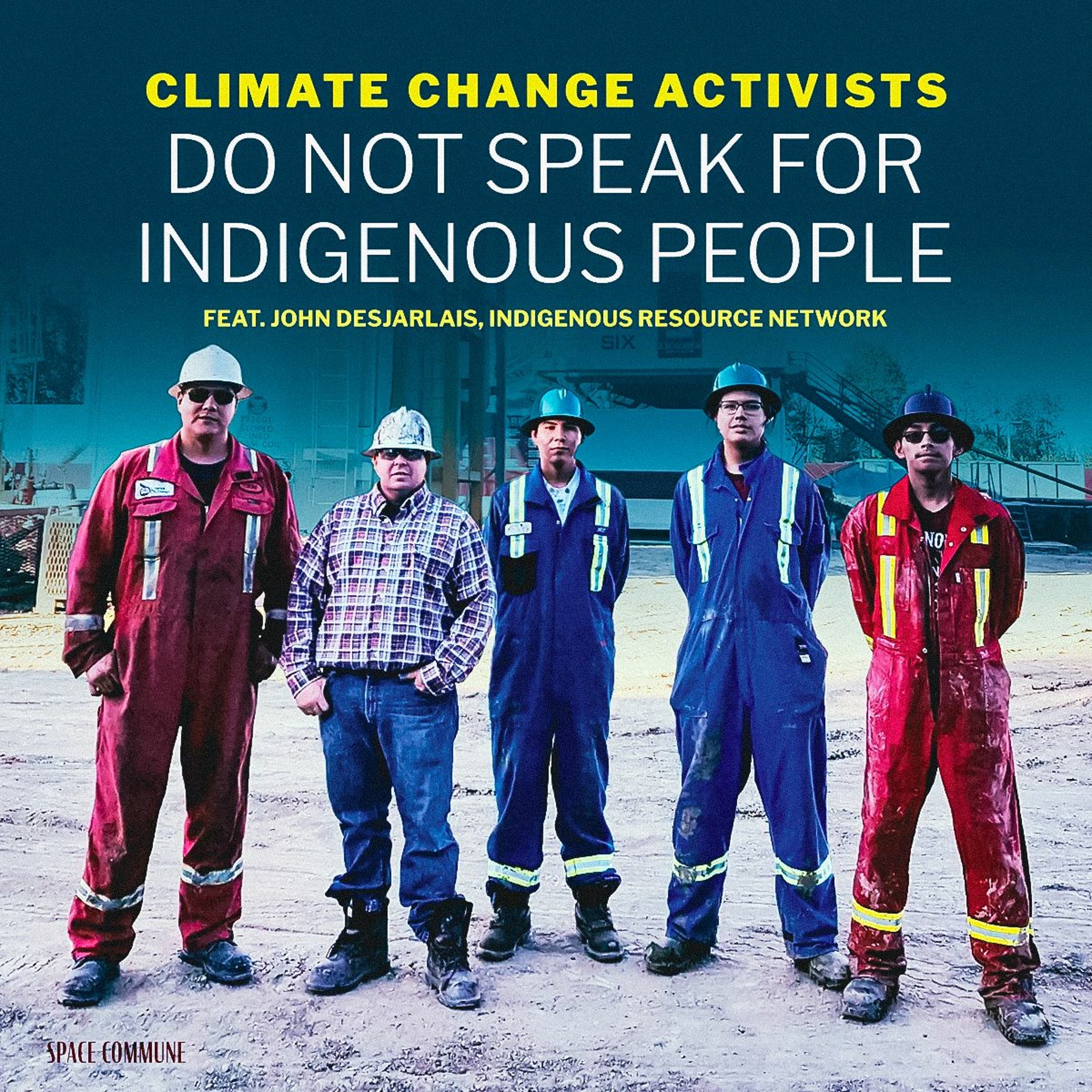 Ep 030 Climate Change Activists Do Not Speak for Indigenous People (feat. John Desjarlais, IRN)