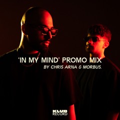 'IN MY MIND' PROMO MIX BY CHRIS ARNA & MORBUS.