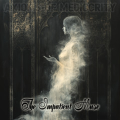 The Impatient Muse