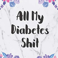ACCESS EPUB 🖌️ All My Diabetes Shit: Blood Sugar Log Book. Daily (One Year) Glucose