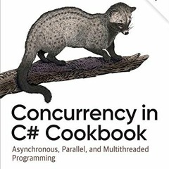 [ACCESS] [EBOOK EPUB KINDLE PDF] Concurrency in C# Cookbook: Asynchronous, Parallel, and Multithread