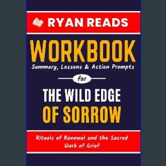 [PDF READ ONLINE] 📚 Workbook For The Wild Edge of Sorrow: Rituals of Renewal and the Sacred Work o