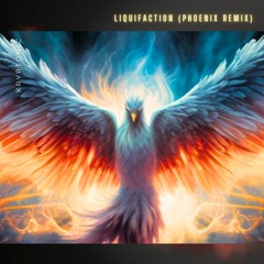 LIQUIFACTION (Phoenix Remix)