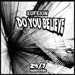 OUT NOW: Eufeion - Do You Believe (24/7 Hardcore)