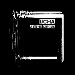 PREMIERE: UCHA - At The Circus