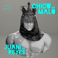 CHICO MALO - JUANI REYES  // 31/05