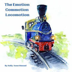 Sample from The Emotion Commotion Locomotion by Kelly Anne Manuel