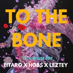 PAMUNGKAS - TO THE BONE (EITARO, HOBS, LEZTEY REMIX)