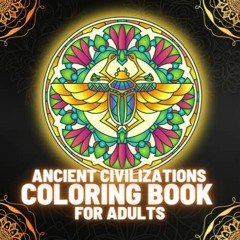 View [PDF EBOOK EPUB KINDLE] Ancient Civilizations Coloring Book for Adults: Explore and Discover An