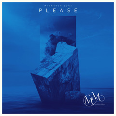 Mismatch (UK) - Please (Extended Mix) **OUT NOW**