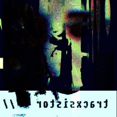 tracxsistor - // - dantesFeux [FREE DOWNLOAD]