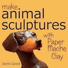 [READ] [PDF EBOOK EPUB KINDLE] Make Animal Sculptures with Paper Mache Clay: How to Create Stun