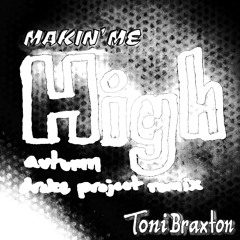 Makin' Me High (autumn drake project remix) - Toni Braxton