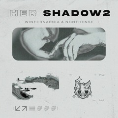 winternarnia & NONTHENSE - Her Shadow 2