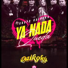 Ya Nada Queda 2025 Grupo Daikoku LIMPIA Original