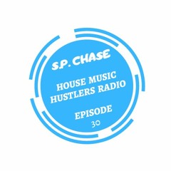 S.P. Chase - House Music Hustlers Radio Episode 30