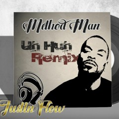 Method Man - Uh Huh (JustIn Flow Remix)