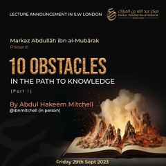 Markaz AIM Lecture: Obstacles in the Path to Knowledge(P1)- Ustaadh Abdul Hakeem Mitchell - 29Sept23