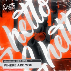 Jelly Bear & Kadir Çetin - Where Are You