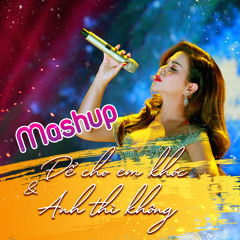 Mashup Để Cho Em Khóc - Anh Thì Không (Xuân Phát Tài 10)