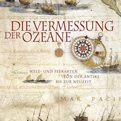Die Vermessung der Ozeane: Welt- und Seekarten von der Antike bis zur Neuzeit Ebook