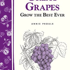 VIEW KINDLE 📂 Great Grapes: Grow the Best Ever by  E. Annie Proulx KINDLE PDF EBOOK