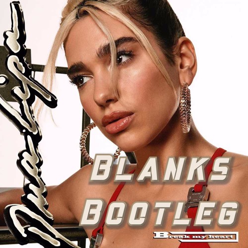 Dua Lipa - Break My Heart (Blanks Bootleg)(FREE DL)