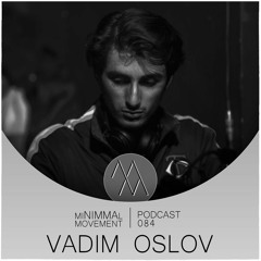 miNIMMAl movement podcast - 084 - Vadim Oslov