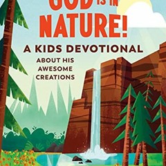 [Download] EPUB 📍 God Is in Nature!: A Kids Devotional About His Awesome Creations b