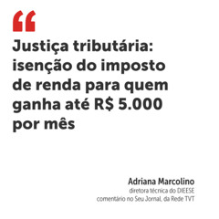Justiça tributária: isenção do imposto de renda para quem ganha até R$ 5.000 por mês