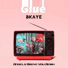 BKAYE - Glue (Angels Above You Remix)