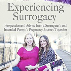 [Get] EPUB 📝 Experiencing Surrogacy: Perspective and Advice from a Surrogate’s and I