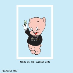 WHERE IS THE CLOSEST ATM? - PLAYLIST 002