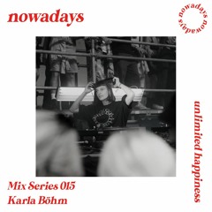 Nowadays Mix Series 015 - Karla Böhm