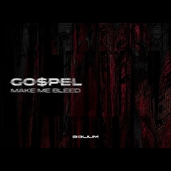 GO$PEL - MAKE ME BLEED [FREE DOWNLOAD]