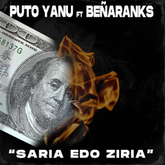 Puto Yanu - Saria edo Ziria feat Beñaranks